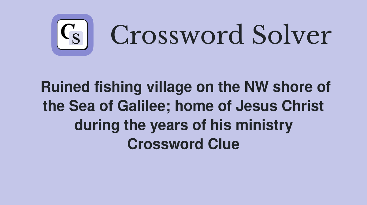 Ruined fishing village on the NW shore of the Sea of Galilee; home of